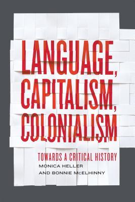 Read Language, Capitalism, Colonialism: Toward a Critical History - Monica Heller file in ePub