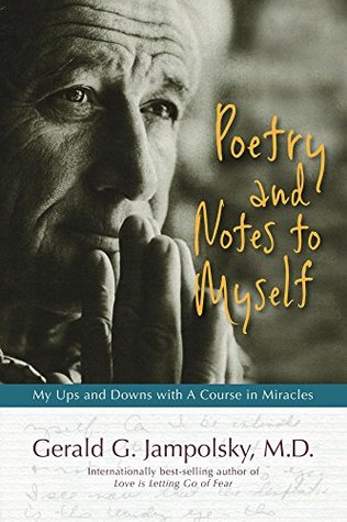 Read Poetry and Notes to Myself: My Ups and Downs with A Course in Miracles - Gerald Jampolsky | ePub