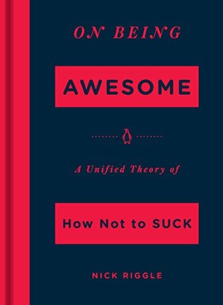 Full Download On Being Awesome: A Unified Theory of How Not to Suck - Nick Riggle file in PDF