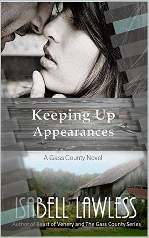 Read Online Keeping Up Appearances (A Gass County Novel Book 4) - Isabell Lawless | PDF