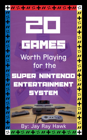 Full Download 20 Games Worth Playing for the Super Nintendo Entertainment System - Jay Ray Hawk file in ePub