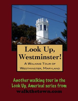 Read A Walking Tour of Westminster, Maryland (Look Up, America!) - Doug Gelbert file in PDF