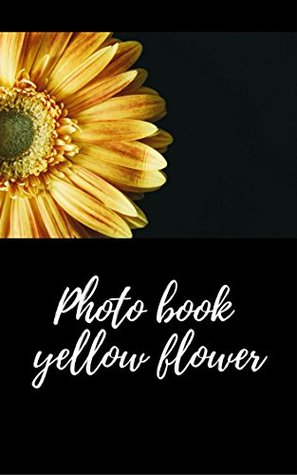Read Online yellow flowers photobook: photobook (photo book 1) - L.K. Star file in ePub