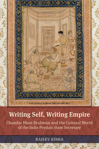 Download Writing Self, Writing Empire: Chandar Bhan Brahman and the Cultural World of the Indo-Persian State Secretary - Rajeev Kinra file in PDF