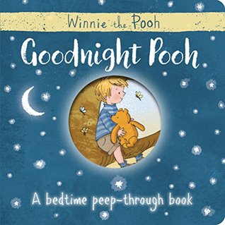Read Online Winnie-the-Pooh: Goodnight Pooh A bedtime peep-through book - Egmont Publishing UK | PDF