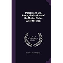 Full Download Democracy and Peace, the Position of the United States After the War - Robert Baylor Tunstall file in ePub