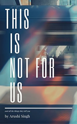 Download This is Not For Us: And The Things They Tell You - Arushi Singh | PDF