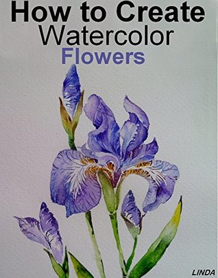 Full Download How to Create Watercolor Flowers : just watch what comes out of the brush - Susie | PDF