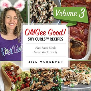 Read Online OMGee Good! Soy Curls™ Recipes Volume 3 (Soy Curls recipes) - Jill McKeever file in ePub