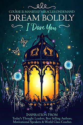 Read Online Dream Boldly, I Dare You: Course II: Manifest Miracles OnDemand - Carrie Stepp | PDF