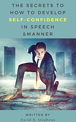Download Confidence: The Secrets To How To Develop Self-Confidence in Speech & Manner - David B. Stephens | PDF