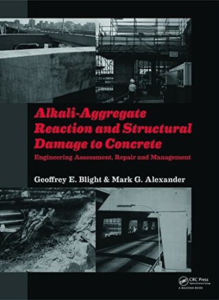 Download Alkali-Aggregate Reaction and Structural Damage to Concrete: Engineering Assessment, Repair and Management - Geoffrey E. Blight file in PDF