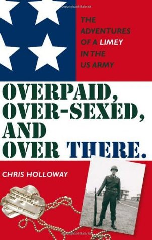 Download Over Paid, Over-sexed, and Over There: The Adventures of a Limey in the US Army - Chris Holloway file in PDF