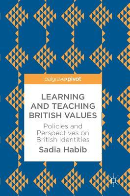 Read Online Learning and Teaching British Values: Policies and Perspectives on British Identities - Sadia Habib file in ePub