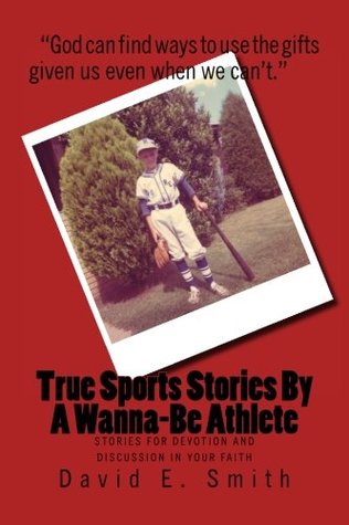 Download True Sports Stories For A Wanna-Be Athlete: Stories For Devotion and Discussion in Your Faith - David E. Smith file in ePub