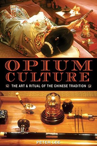 Read Online Opium Culture: The Art and Ritual of the Chinese Tradition - Peter Lee | ePub