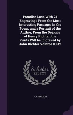 Full Download Paradise Lost. with 24 Engravings from the Most Interesting Passages in the Poem, and a Portrait of the Author, from the Designs of Henry Richter; The Prints Will Be Engraved by John Richter Volume 03-12 - John Milton file in ePub