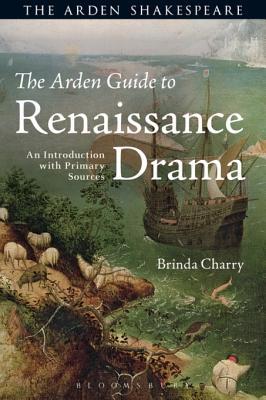 Download The Arden Guide to Renaissance Drama: An Introduction with Primary Sources - Brinda Charry | PDF