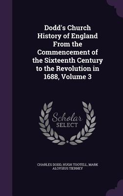 Read Online Dodd's Church History of England from the Commencement of the Sixteenth Century to the Revolution in 1688, Volume 3 - Charles Dodd file in ePub