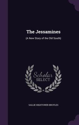 Read Online The Jessamines: (A New Story of the Old South) - Sallie Hightower Broyles | PDF