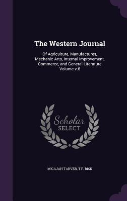 Read The Western Journal: Of Agriculture, Manufactures, Mechanic Arts, Internal Improvement, Commerce, and General Literature Volume V.6 - Micajah Tarver | PDF