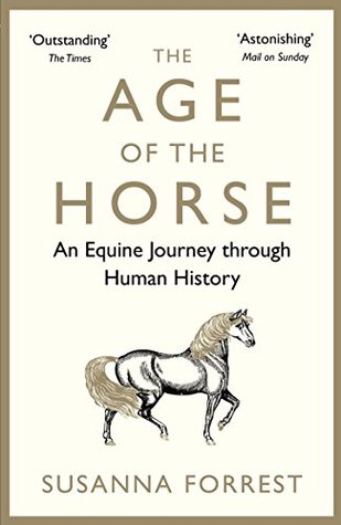 Download The Age of the Horse: An Equine Journey through Human History - Susanna Forrest | ePub