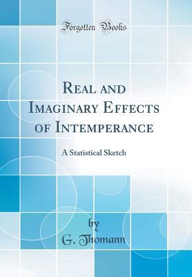 Download Real and Imaginary Effects of Intemperance: A Statistical Sketch (Classic Reprint) - G Thomann | ePub