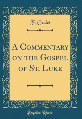 Full Download A Commentary on the Gospel of St. Luke (Classic Reprint) - Frédéric Godet | ePub