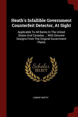 Read Online Heath's Infallible Government Counterfeit Detector, at Sight: Applicable to All Banks in the United States and Canadas  with Genuine Designs from the Original Government Plates - Laban Heath | ePub