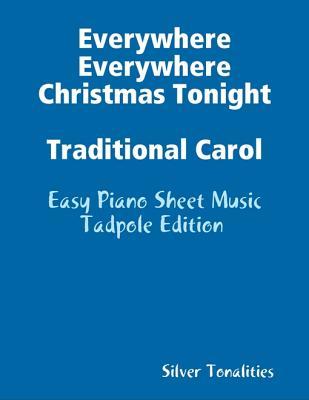 Read Online Everywhere Everywhere Christmas Tonight Traditional Carol - Easy Piano Sheet Music Tadpole Edition - Silver Tonalities file in ePub