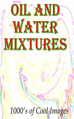 Download Oil and Water Mixtures : 1000's of Cool Images - C.D. Quickbow file in PDF