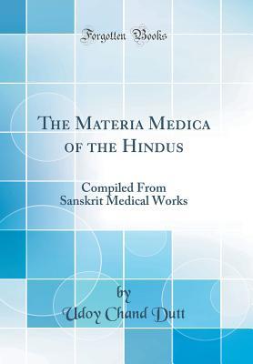 Read The Materia Medica of the Hindus: Compiled from Sanskrit Medical Works (Classic Reprint) - Udoy Chand Dutt file in ePub