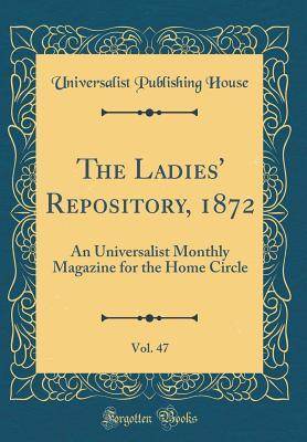 Read The Ladies' Repository, 1872, Vol. 47: An Universalist Monthly Magazine for the Home Circle (Classic Reprint) - Universalist Publishing House file in ePub