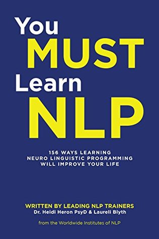 Read You Must Learn Nlp: 156 Ways Learning Neuro Linguistic Programming Will Improve Your Life - Heidi Heron | ePub