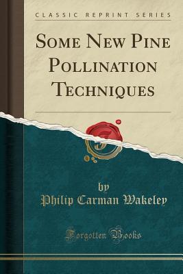 Read Some New Pine Pollination Techniques (Classic Reprint) - Philip Carman Wakeley file in ePub