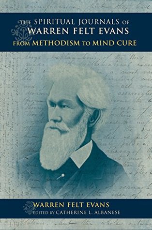 Read The Spiritual Journals of Warren Felt Evans: From Methodism to Mind Cure (Religion in North America) - Warren Felt Evans file in PDF