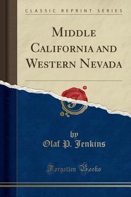 Download Middle California and Western Nevada (Classic Reprint) - Olaf P Jenkins file in PDF