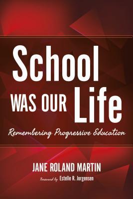 Download School Was Our Life: Remembering Progressive Education - Martin Jane Roland file in ePub