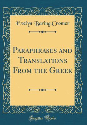 Read Paraphrases and Translations from the Greek (Classic Reprint) - Evelyn Baring, Earl of Cromer | PDF