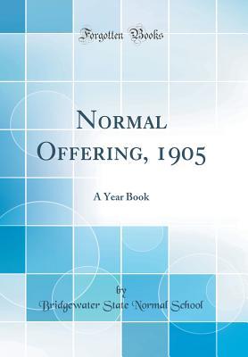 Read Normal Offering, 1905: A Year Book (Classic Reprint) - Bridgewater State Normal School | ePub