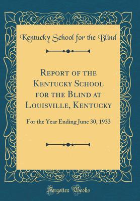 Download Report of the Kentucky School for the Blind at Louisville, Kentucky: For the Year Ending June 30, 1933 (Classic Reprint) - Kentucky School for the Blind file in ePub