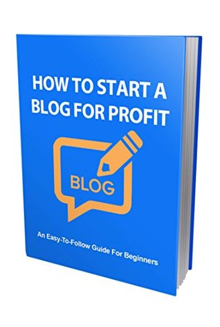 Read How To Start a Blog For Profit : How To Start a Blog For Profit - An Easy-To-Follow Guide For Beginners! - S. N. Anderson | PDF