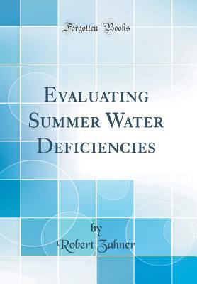 Read Online Evaluating Summer Water Deficiencies (Classic Reprint) - Robert Zahner file in PDF