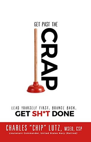 Read Get Past The Crap! Lead Yourself First. Bounce Back. Get SH*T DONE - Chip Lutz file in ePub