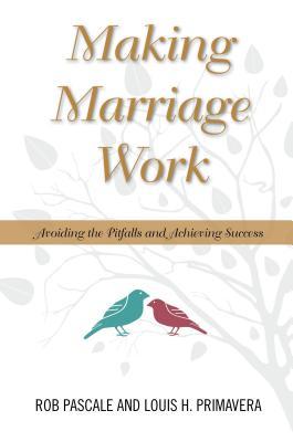 Full Download Making Marriage Work: Avoiding the Pitfalls and Achieving Success - Rob Pascale | ePub