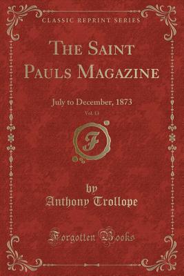 Download The Saint Pauls Magazine, Vol. 13: July to December, 1873 (Classic Reprint) - Anthony Trollope file in ePub