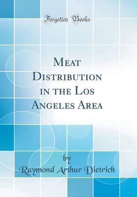 Read Online Meat Distribution in the Los Angeles Area (Classic Reprint) - Raymond Arthur Dietrich file in PDF