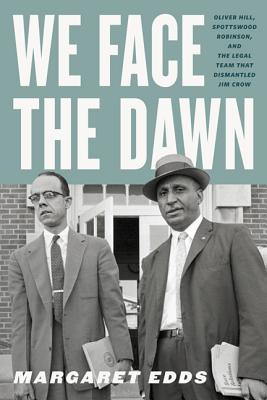Read We Face the Dawn: Oliver Hill, Spottswood Robinson, and the Legal Team That Dismantled Jim Crow - Margaret Edds file in PDF