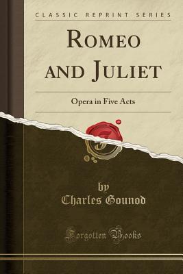 Read Online Romeo and Juliet: Opera in Five Acts (Classic Reprint) - Charles Gounod file in PDF