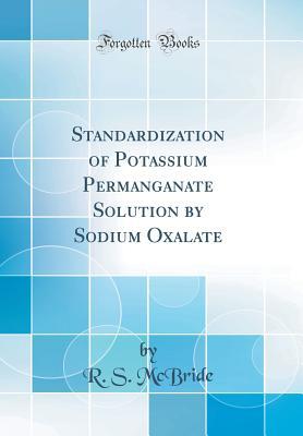 Read Standardization of Potassium Permanganate Solution by Sodium Oxalate (Classic Reprint) - R S McBride file in ePub